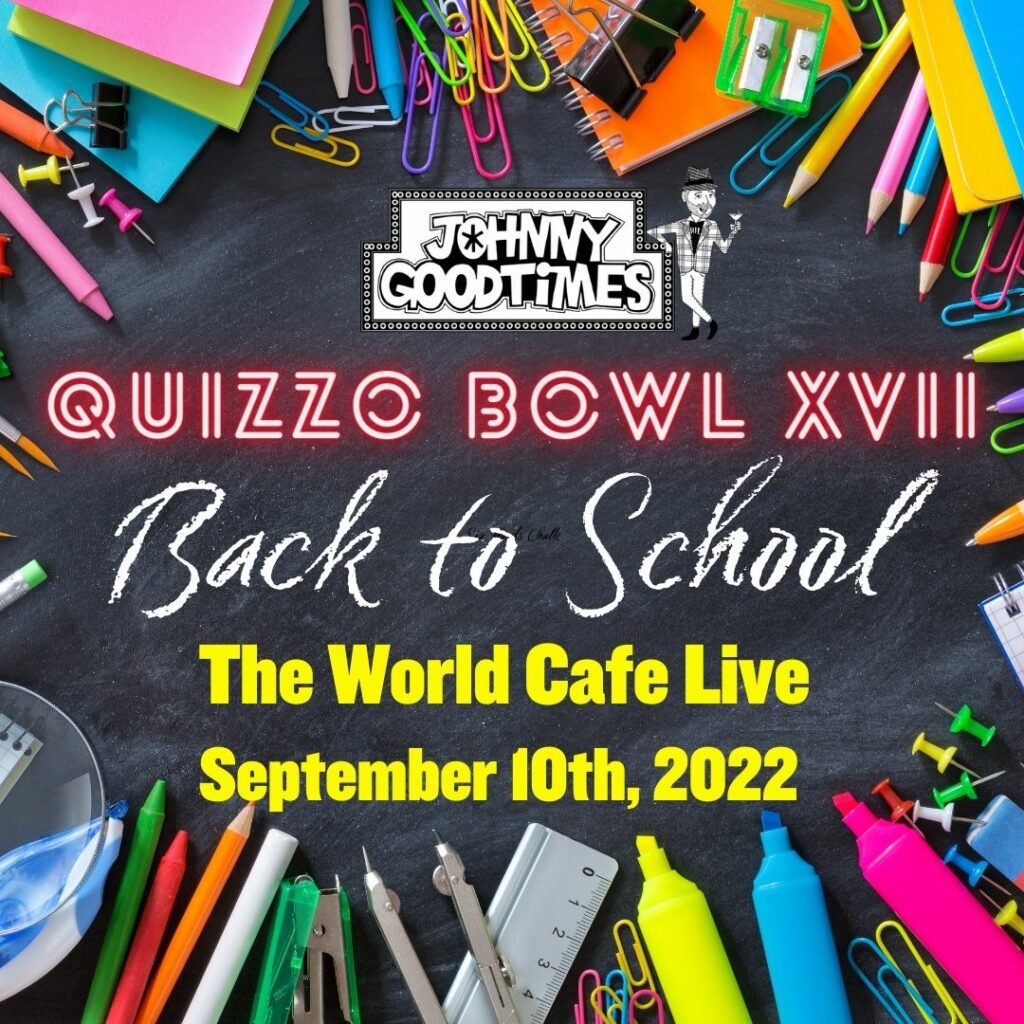 Quizzo Bowl XVII 
Back to School 
World Cafe Live
9/10/2022
